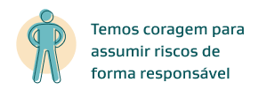 Temos coragem para assumir riscos de forma responsável